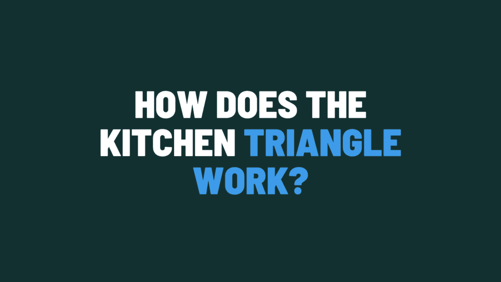 How Does The Kitchen Triangle Work?