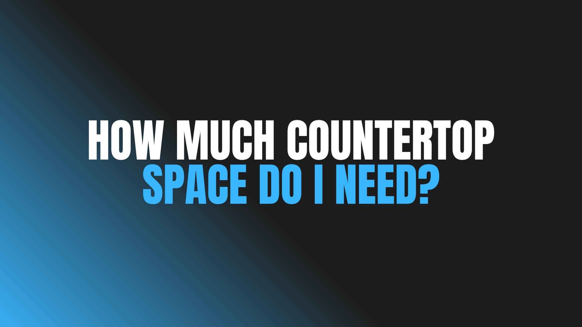 How Much Countertop Space Do I Need?