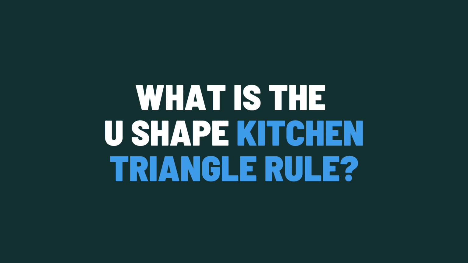 What Is The U Shape Kitchen Triangle Rule?