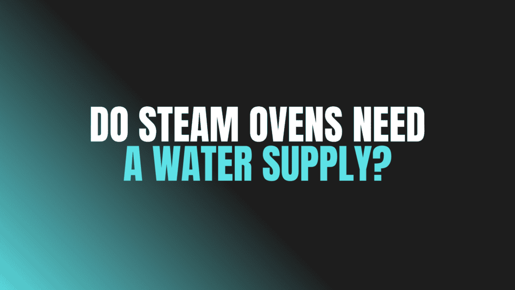 Do Steam Ovens Need a Water Supply?