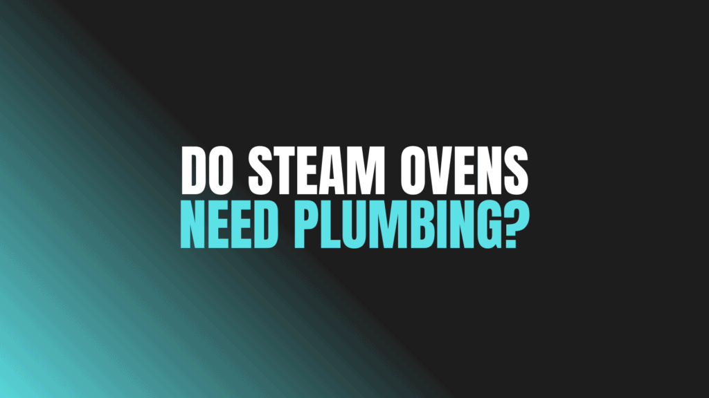 Do Steam Ovens Need Plumbing?
