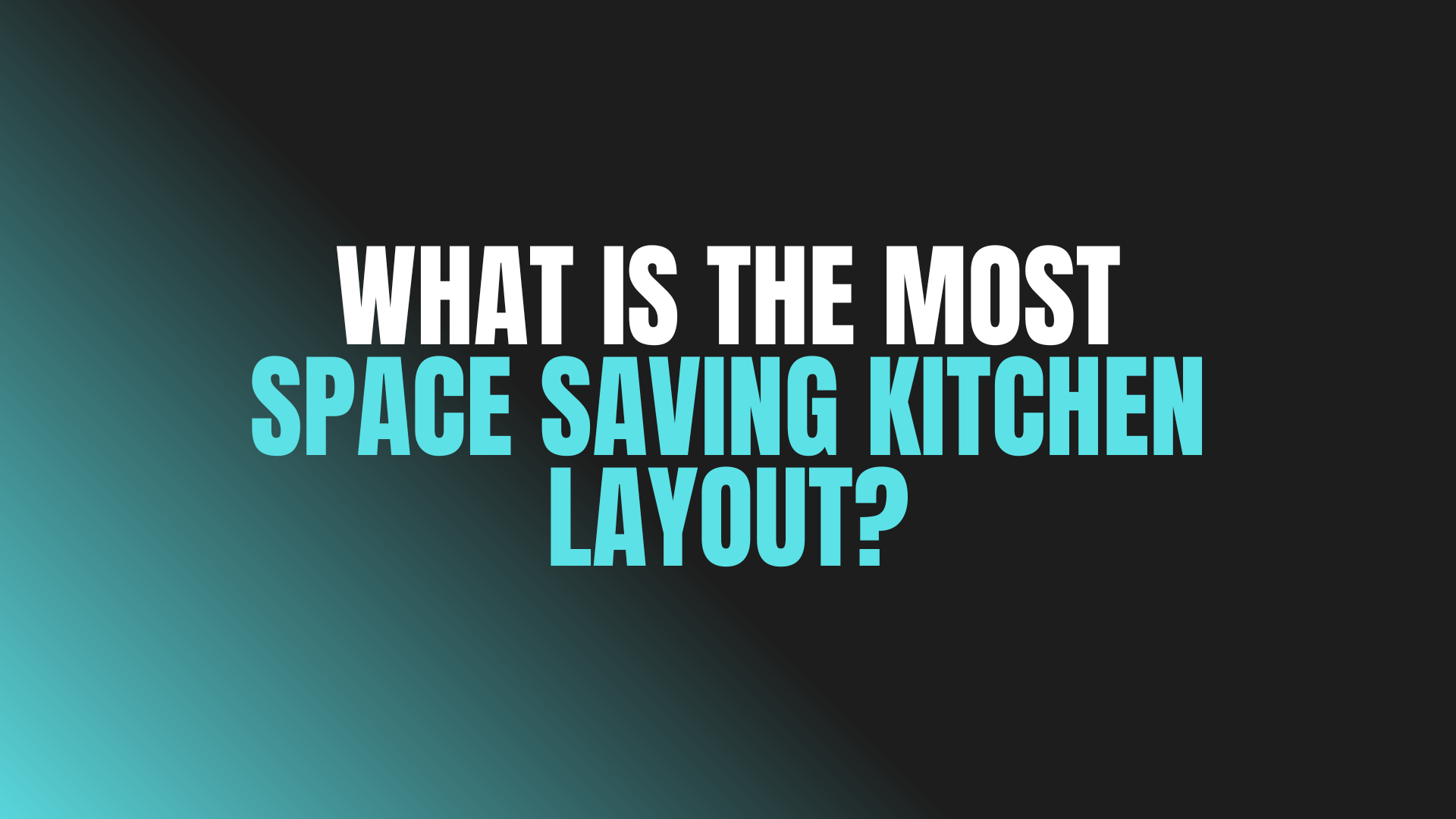 What Is the Most Space Saving Kitchen Layout?