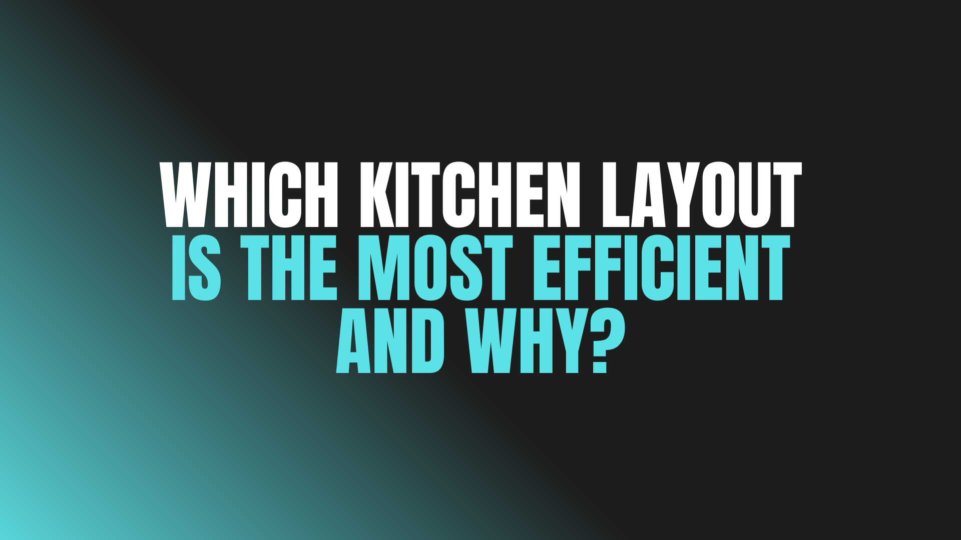 Which Kitchen Layout Is the Most Efficient and Why?