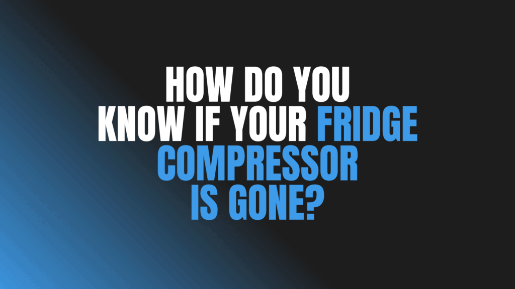 How Do You Know if Your Fridge Compressor Is Gone?