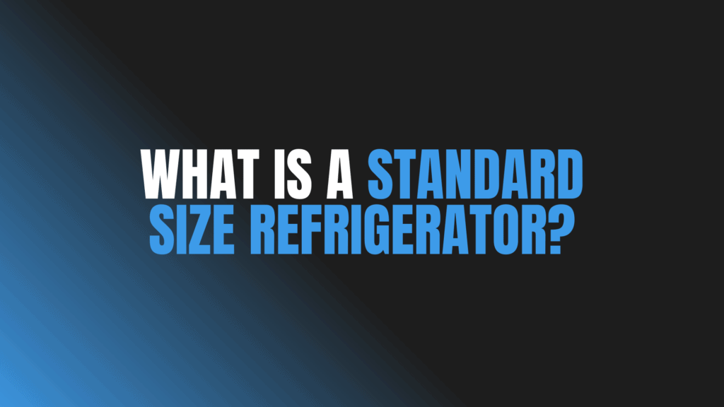 What Is a Standard Size Refrigerator?