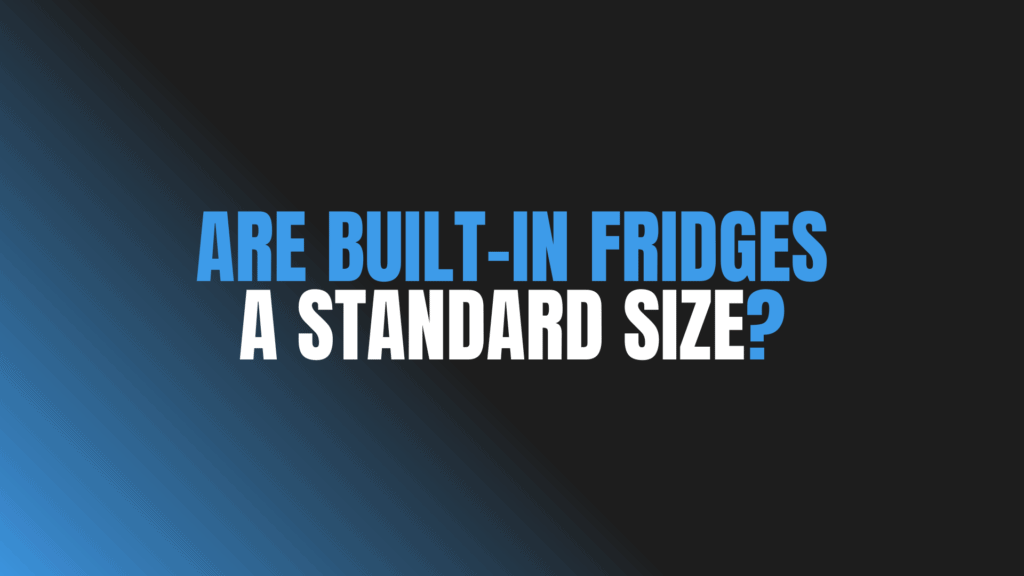 Are Built-In Fridges a Standard Size?