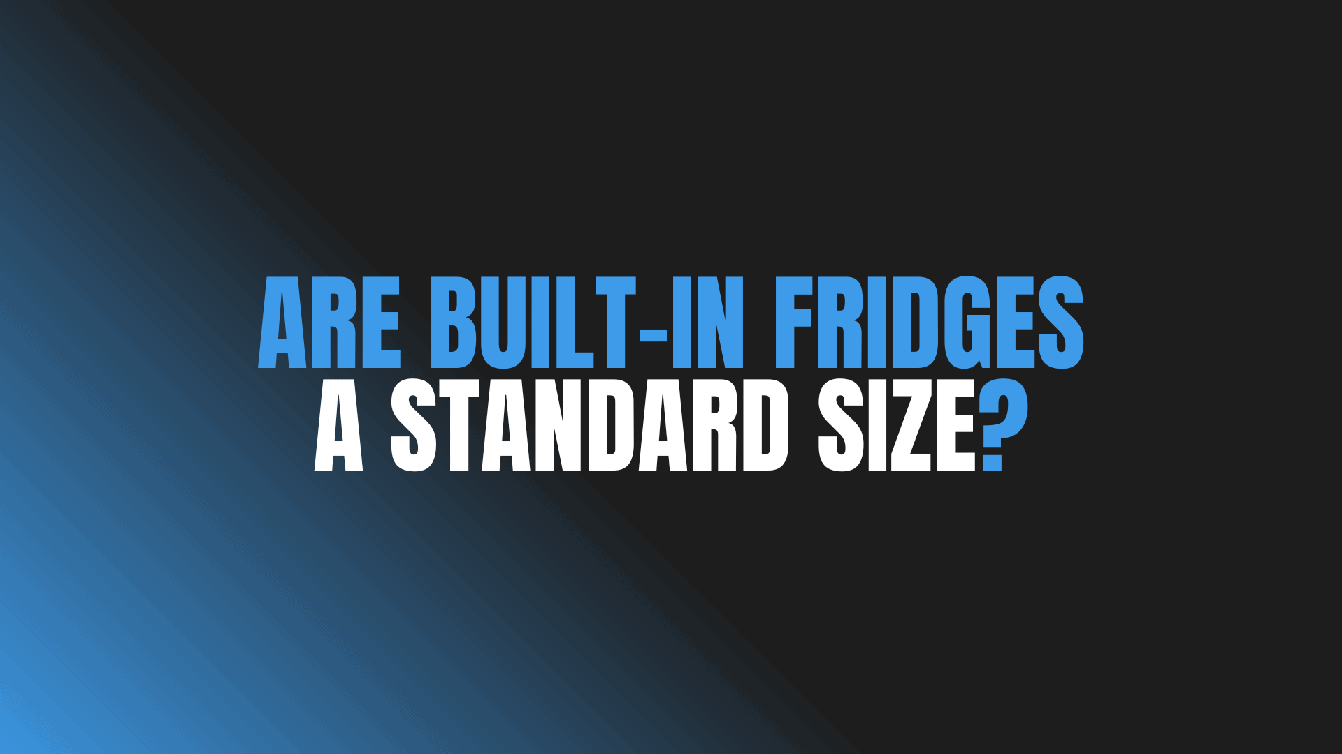 Are Built-In Fridges a Standard Size?