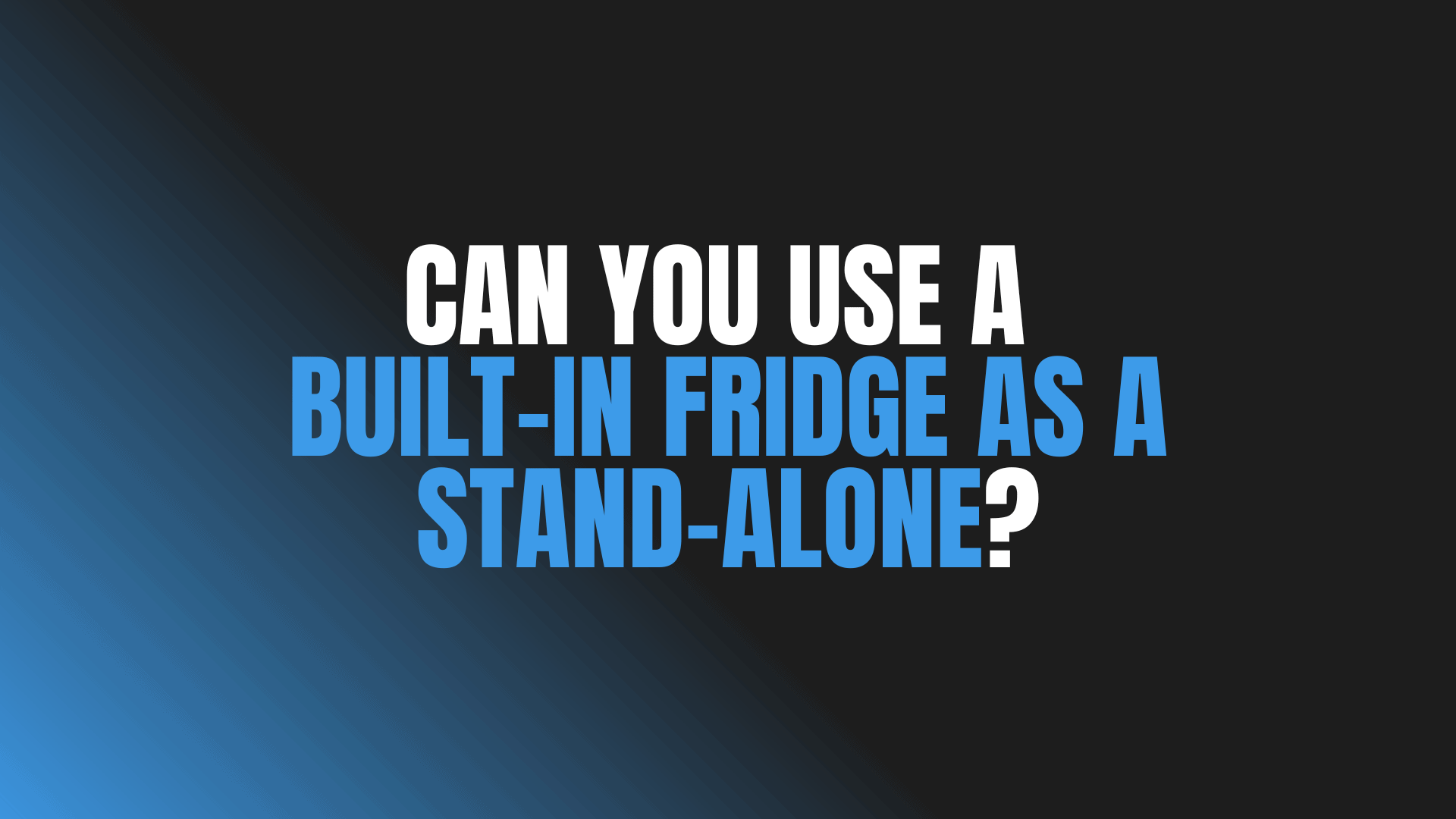 Can You Use a Built-In Fridge as a Stand-Alone?
