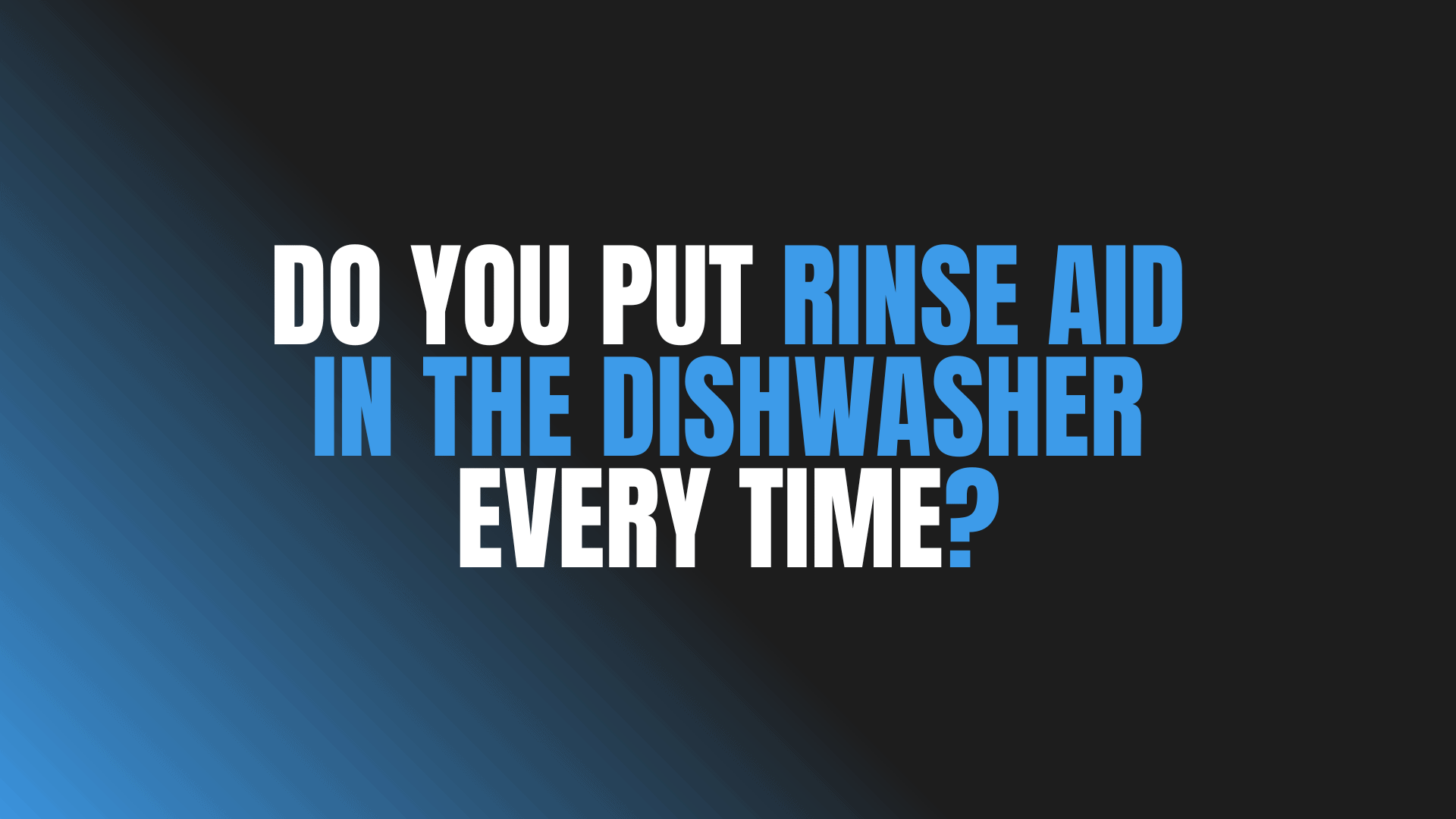 Do You Put Rinse Aid in the Dishwasher Every Time?