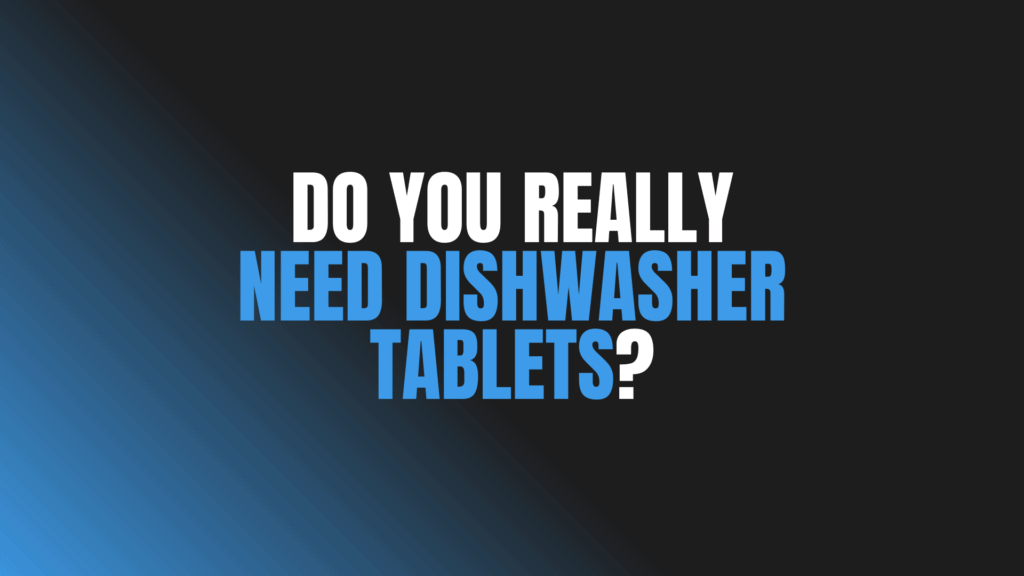 Do You Really Need Dishwasher Tablets?