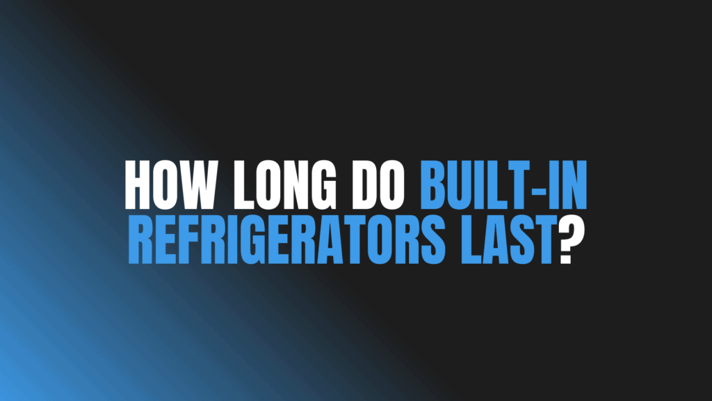 How Long Do Built-In Refrigerators Last?