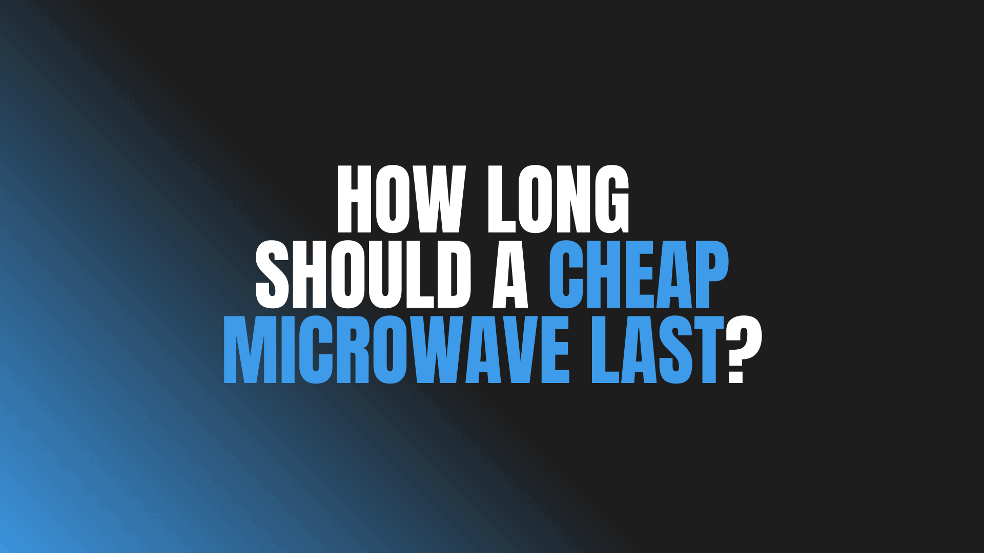 How Long Should a Cheap Microwave Last?