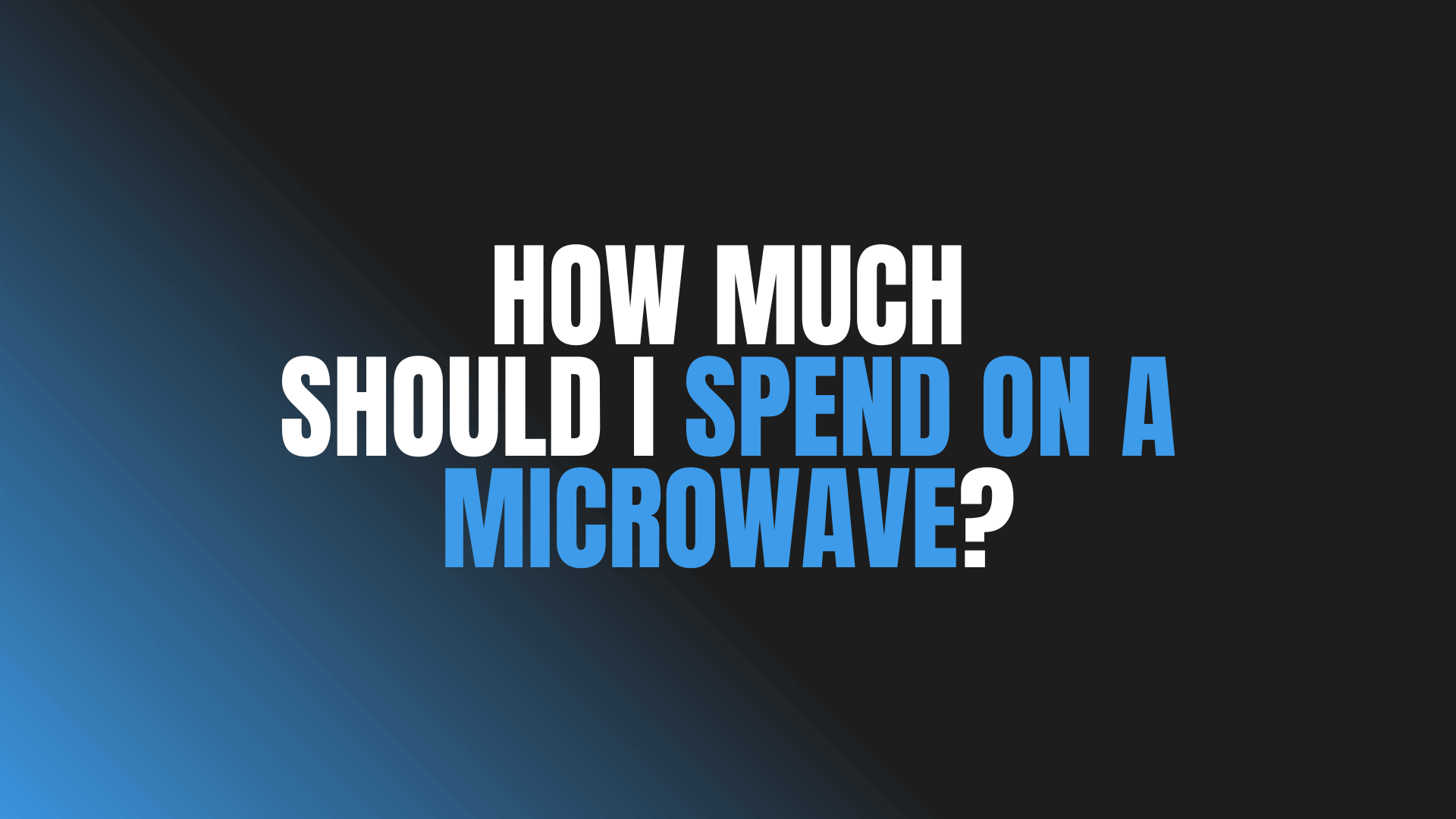 How Much Should I Spend on a Microwave?