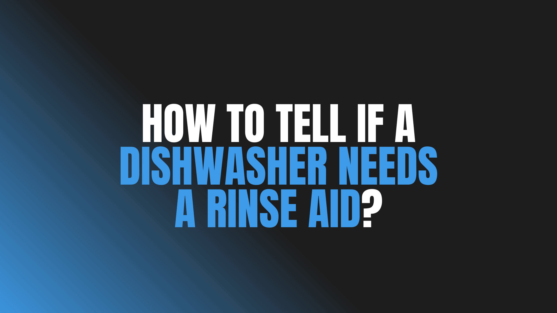 How to Tell If a Dishwasher Needs a Rinse Aid?