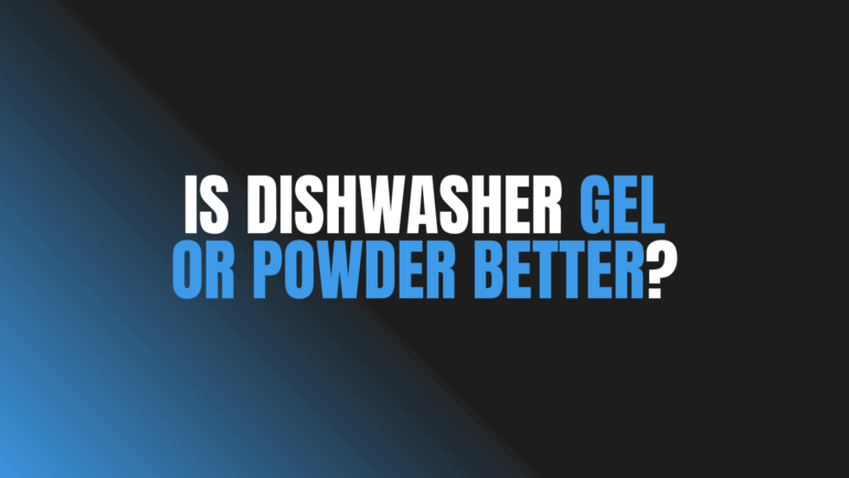 Is Dishwasher Gel or Powder Better?