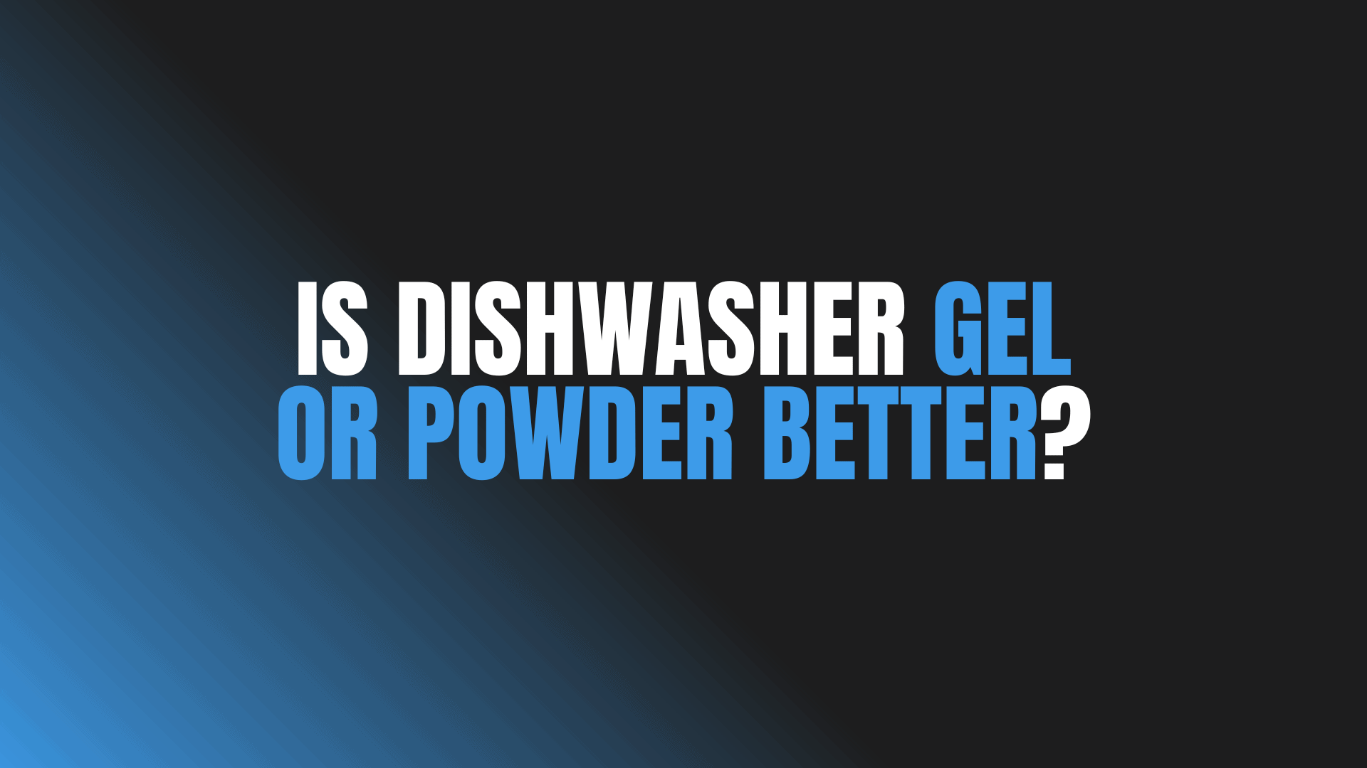 Is Dishwasher Gel or Powder Better?