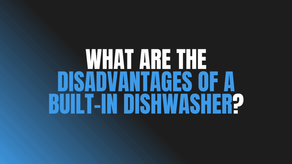 What Are the Disadvantages of a Built-in Dishwasher?