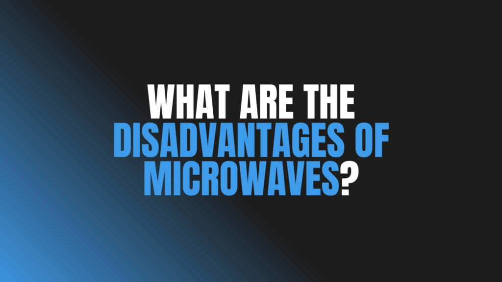 What Are the Disadvantages of Microwaves?