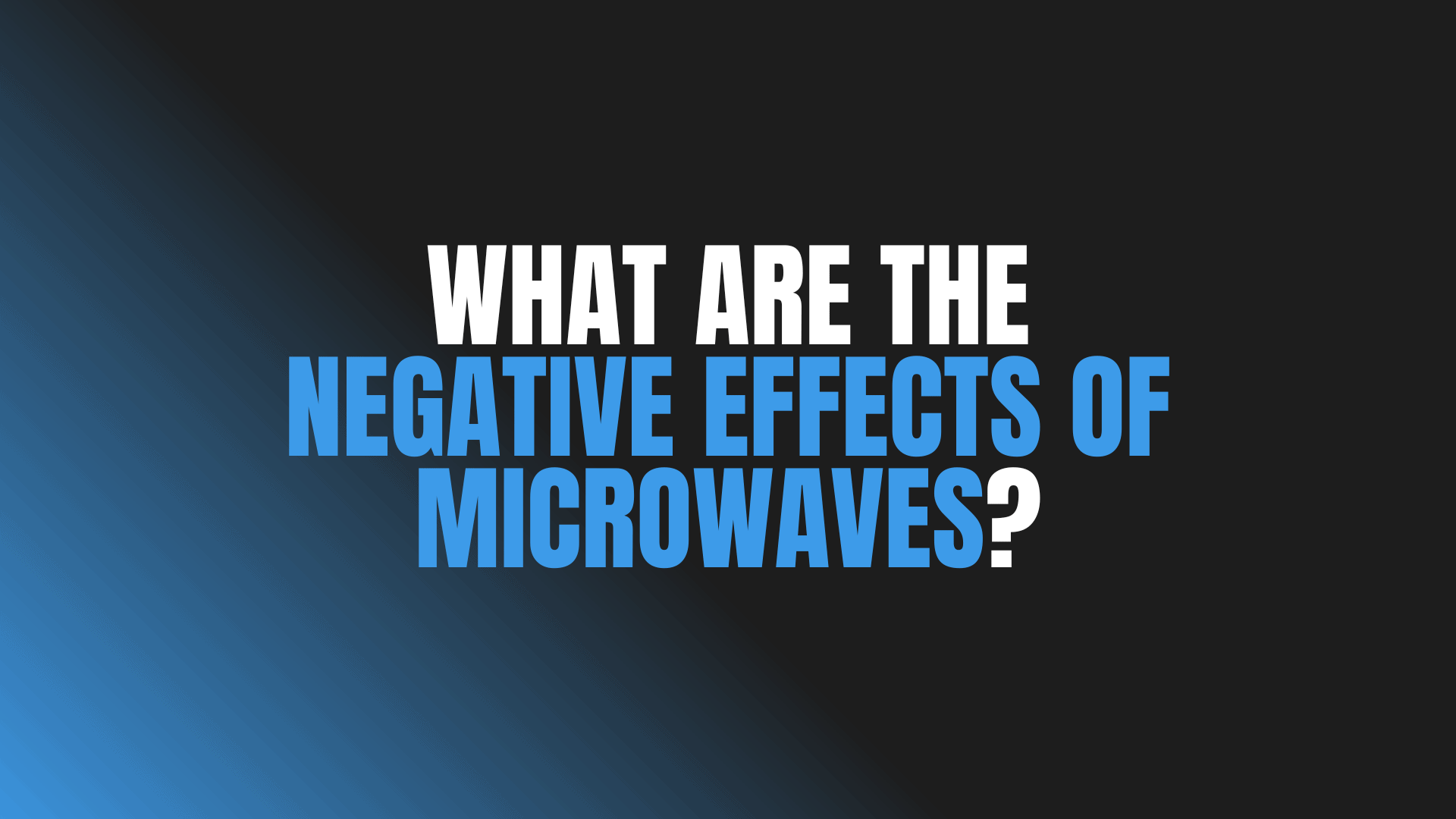 What Are the Negative Effects of Microwaves?