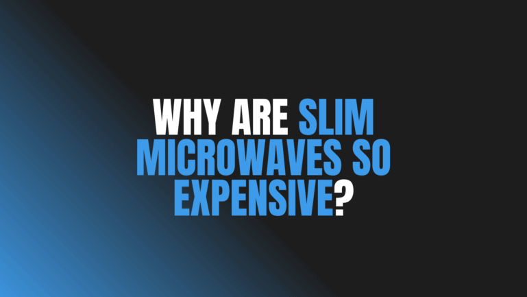 Why Are Slim Microwaves so Expensive?