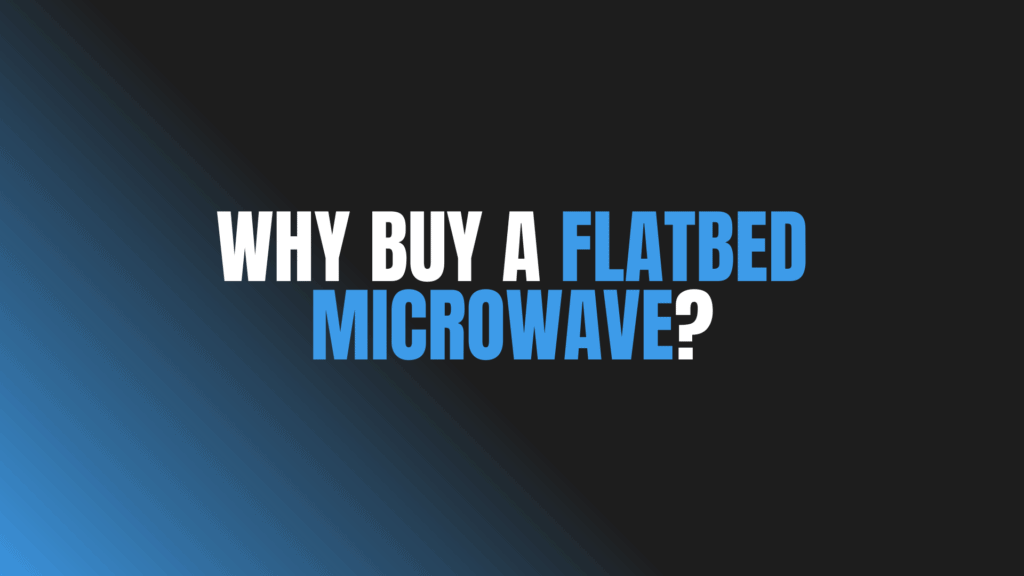 Why Buy a Flatbed Microwave?