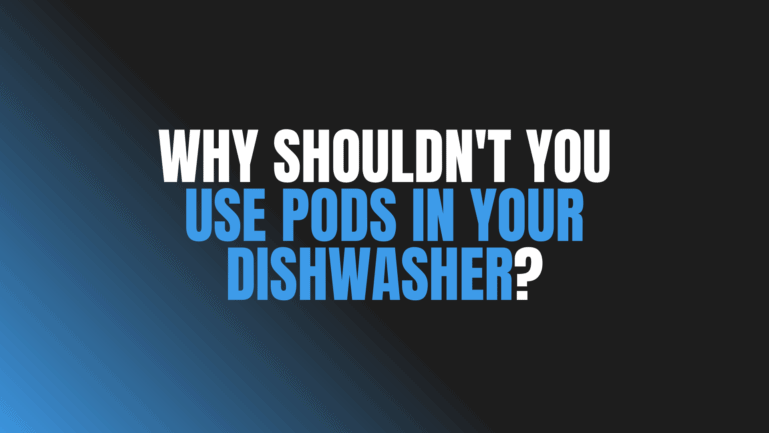 Why Shouldn’t You Use Pods in Your Dishwasher?