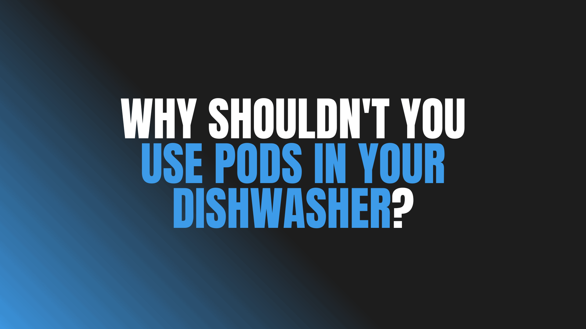 Why Shouldn't You Use Pods in Your Dishwasher?