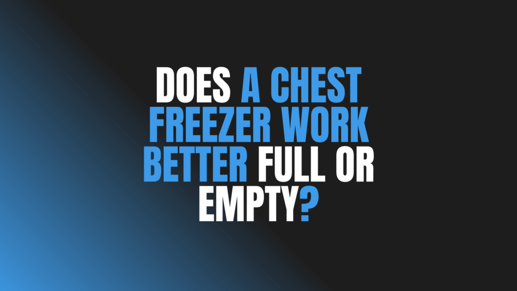 Does a Chest Freezer Work Better Full or Empty?