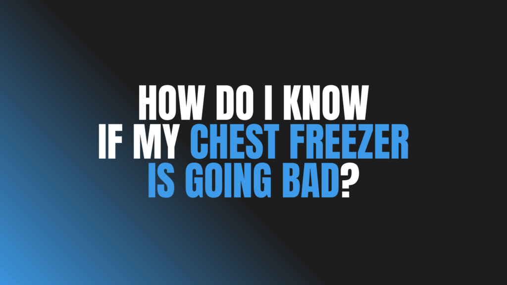 How Do I Know If My Chest Freezer Is Going Bad?