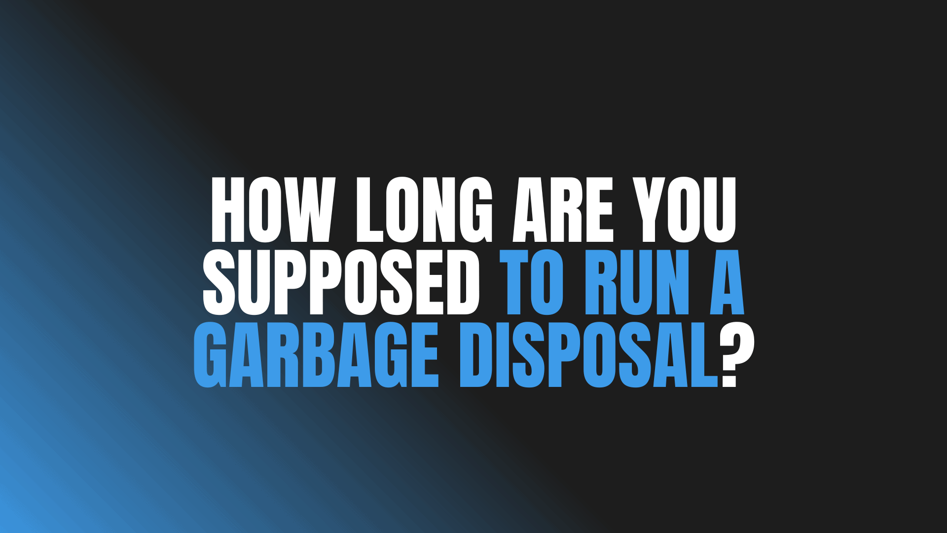 How Long Are You Supposed to Run a Garbage Disposal?