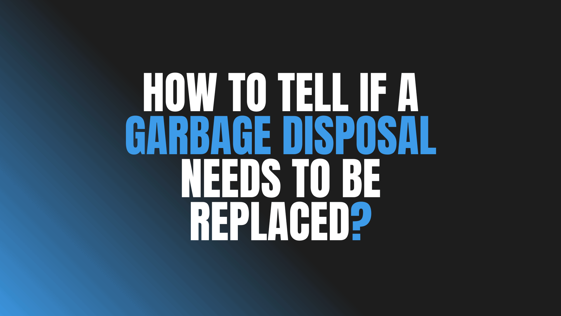 How to Tell If a Garbage Disposal Needs to Be Replaced?