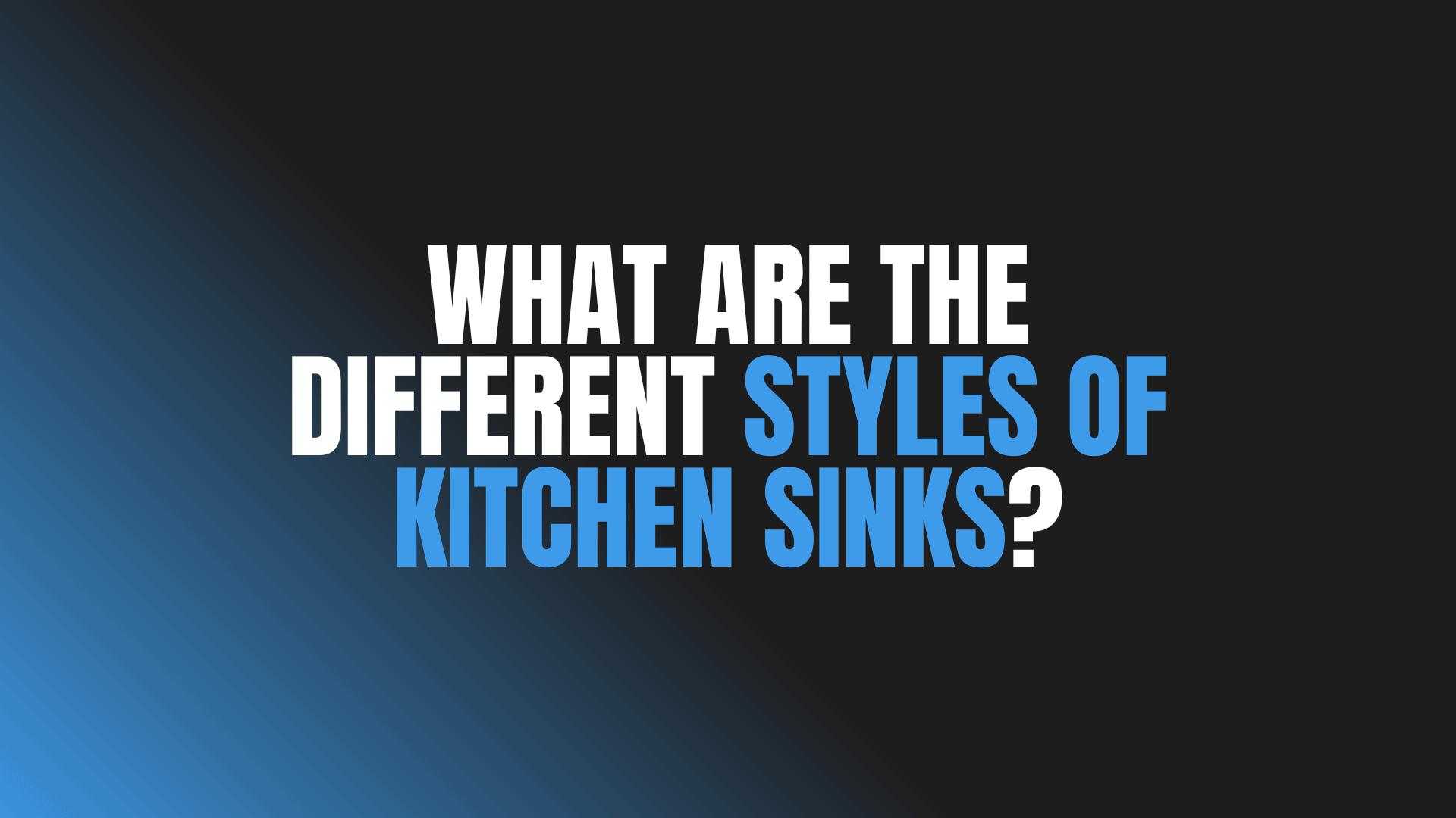 What Are the Different Styles of Kitchen Sinks?