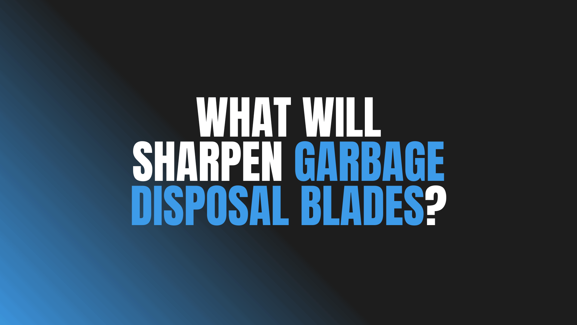 What Will Sharpen Garbage Disposal Blades?