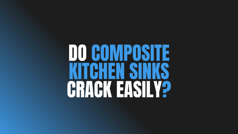 Do Composite Kitchen Sinks Crack Easily?