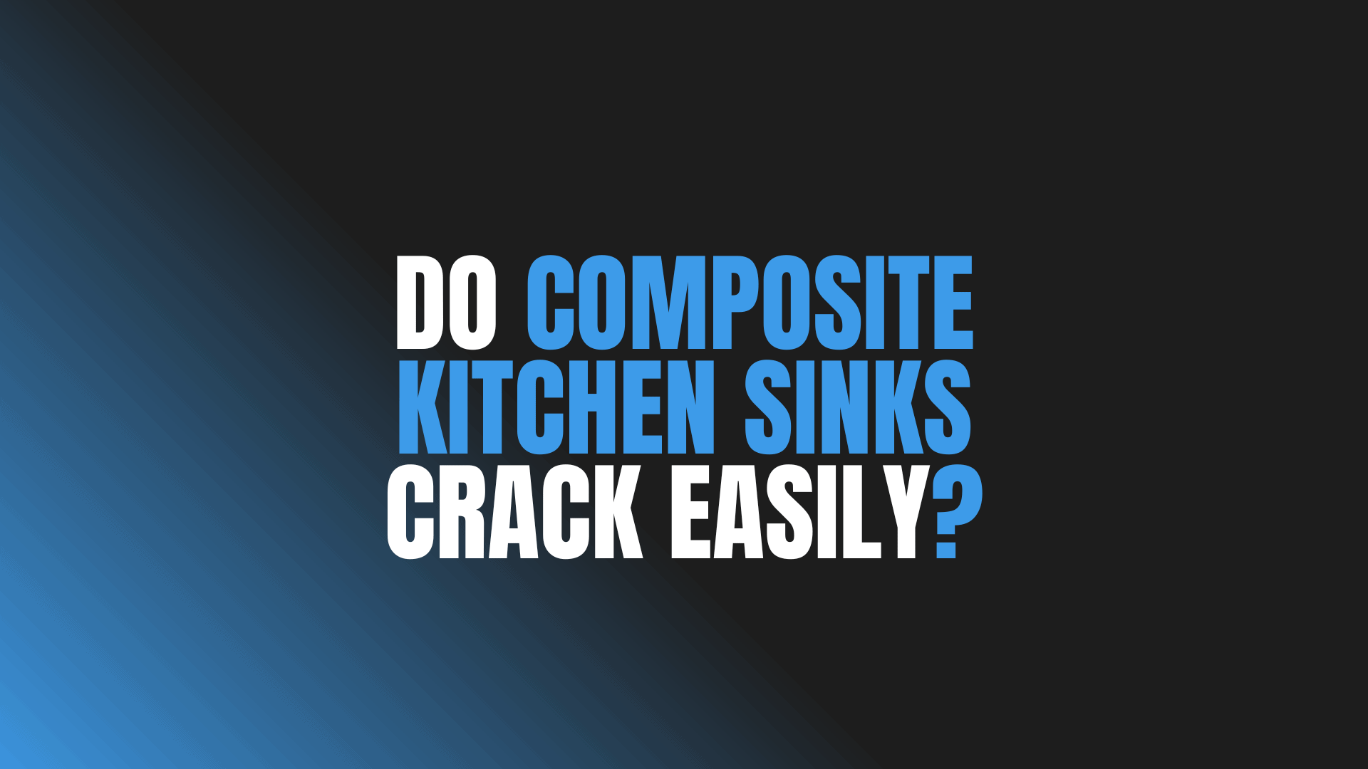 Do Composite Kitchen Sinks Crack Easily?