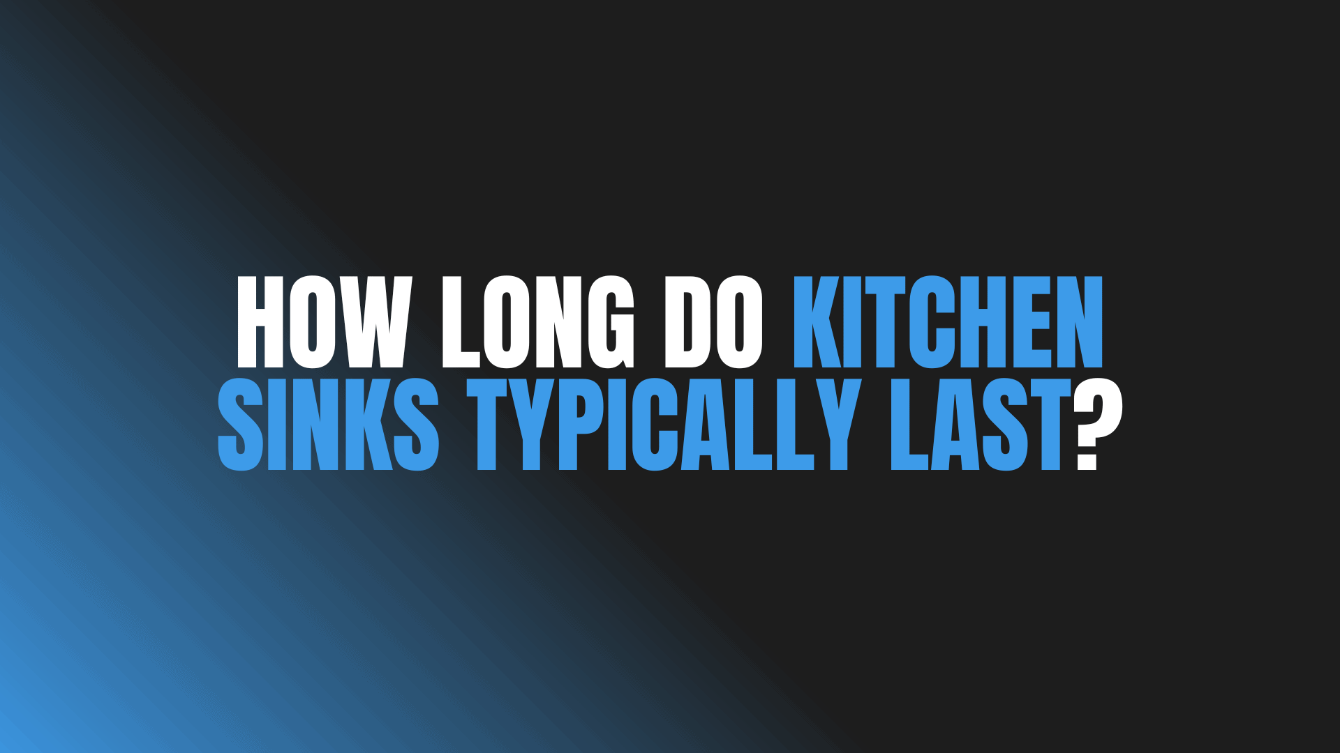 How Long Do Kitchen Sinks Typically Last?