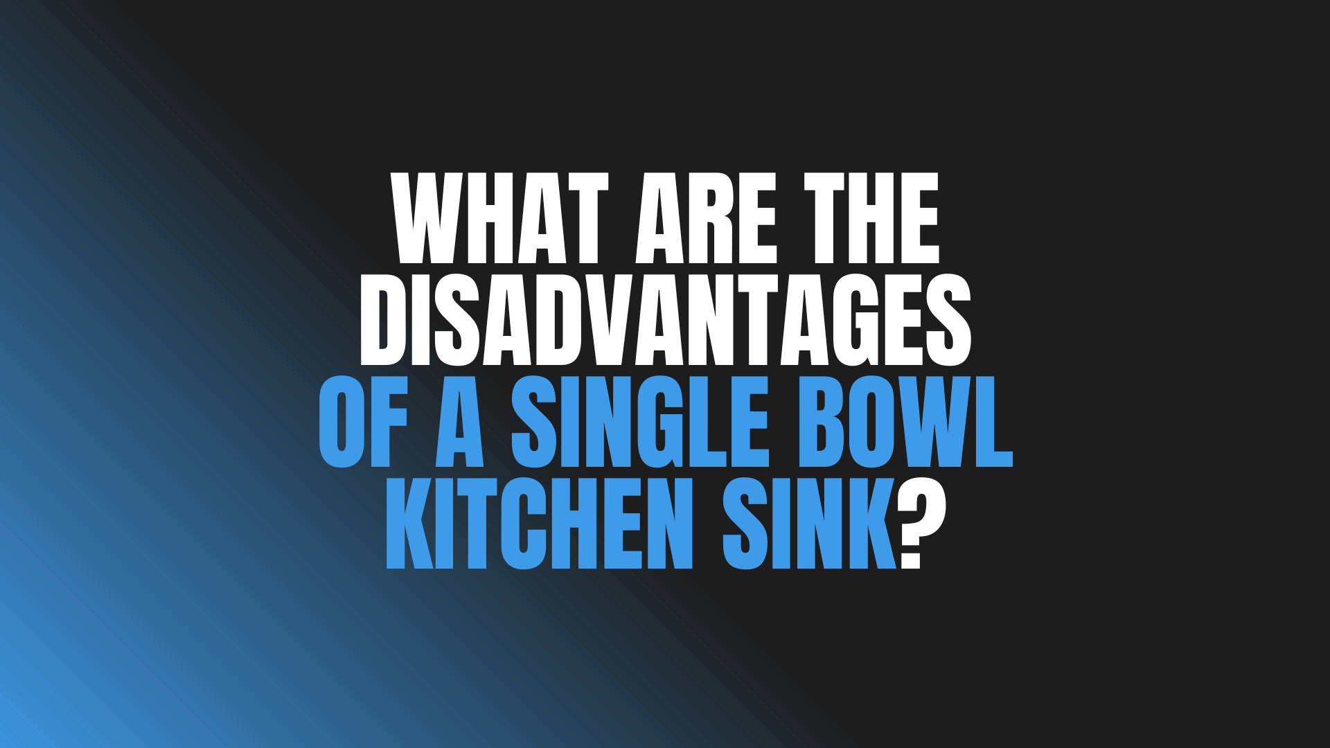 What Are the Disadvantages of a Single Bowl Kitchen Sink?