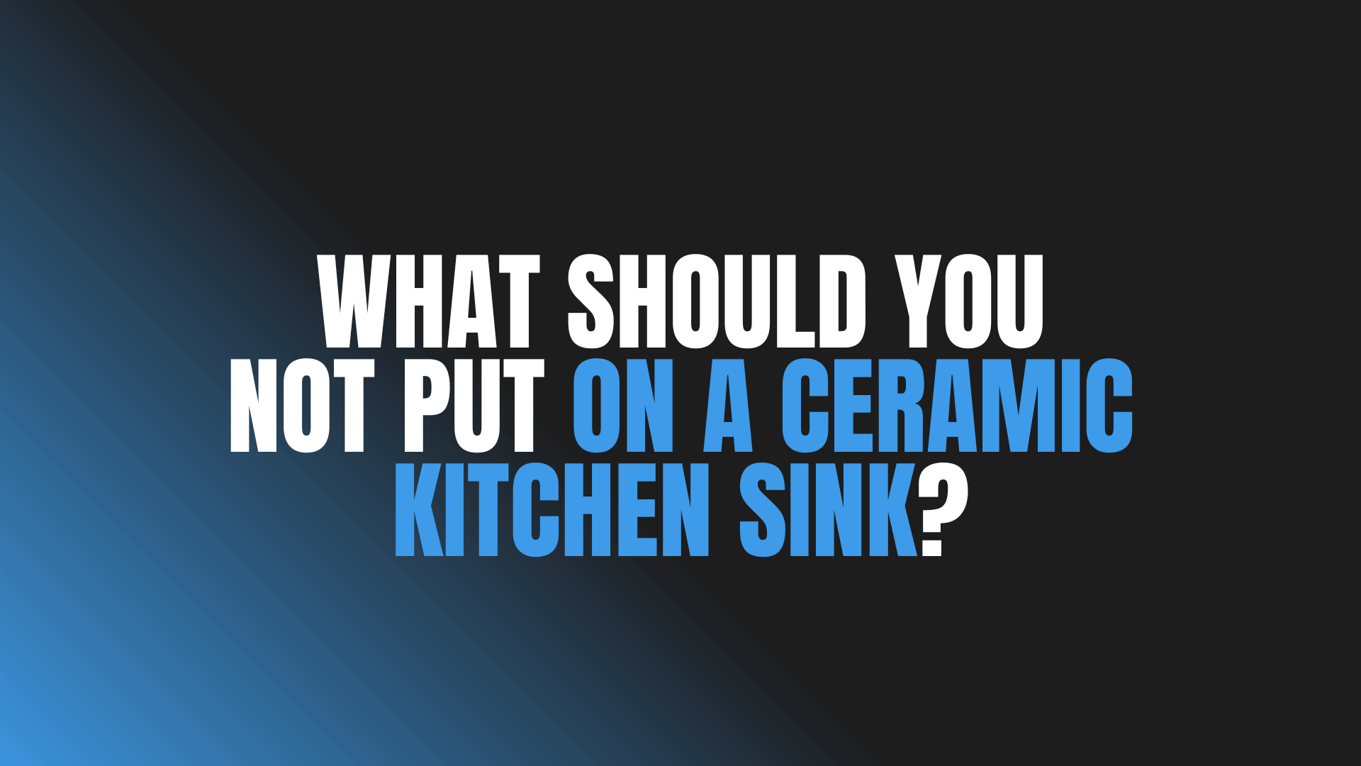 What Should You Not Put On a Ceramic Kitchen Sink?