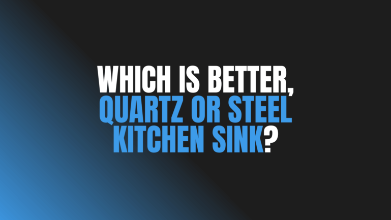 Which Is Better, Quartz or Steel Kitchen Sink?