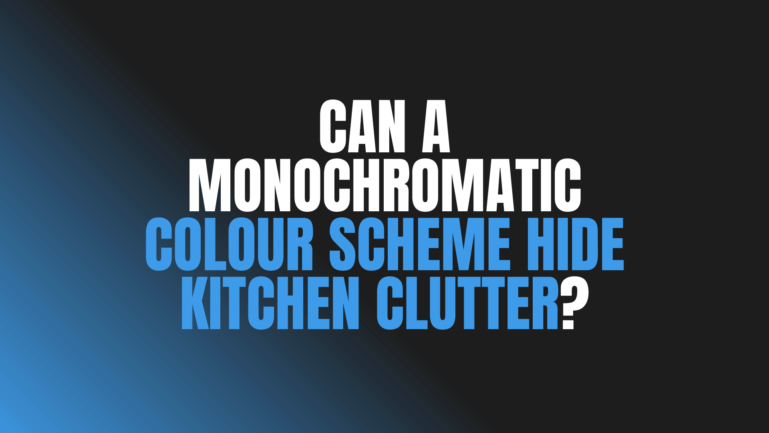 Can a Monochromatic Colour Scheme Hide Kitchen Clutter?