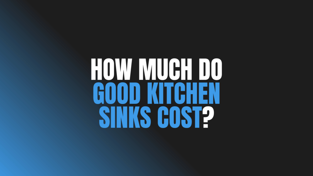 How Much Do Good Kitchen Sinks Cost?