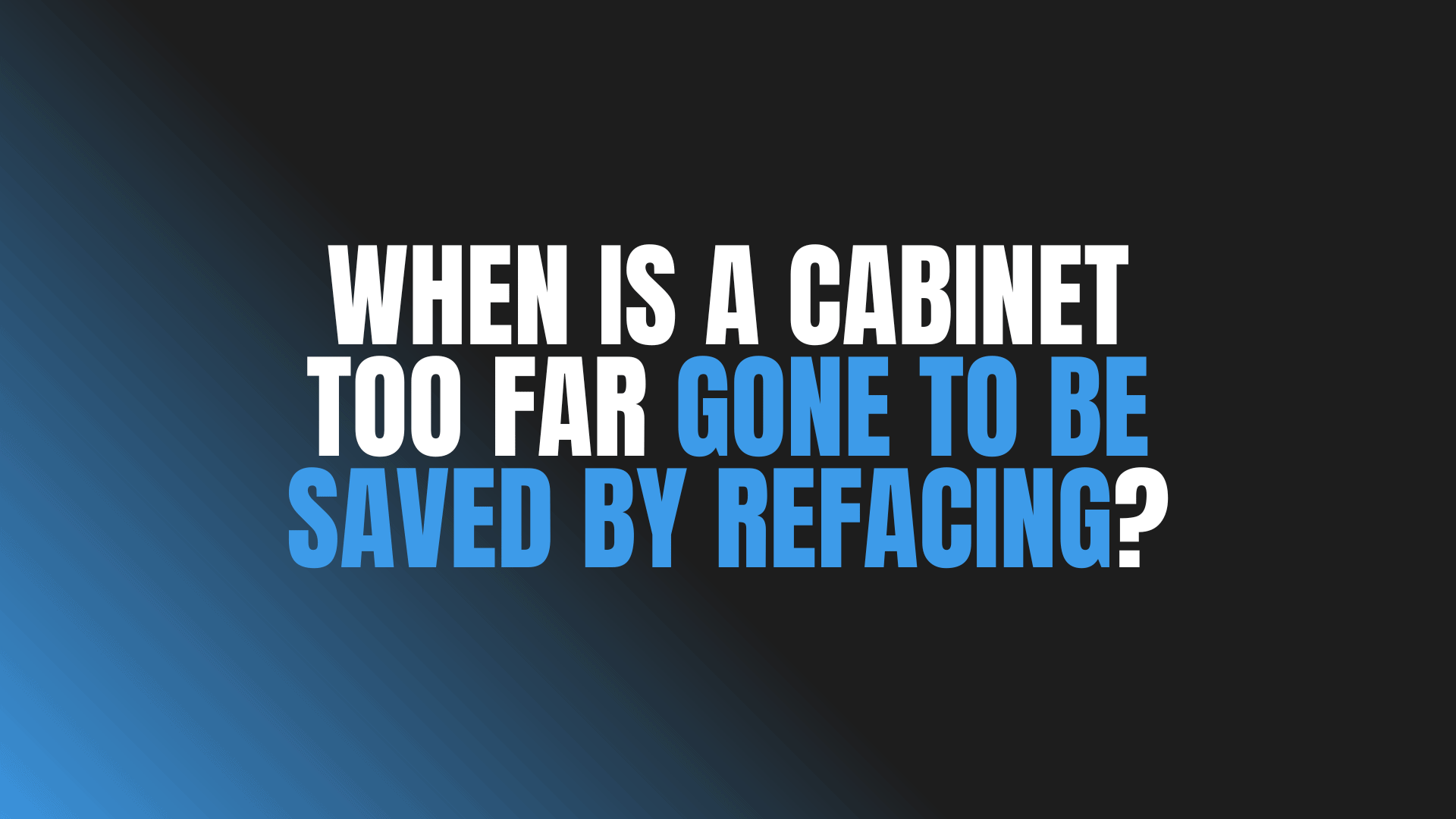 When Is a Cabinet Too Far Gone to Be Saved by Refacing?
