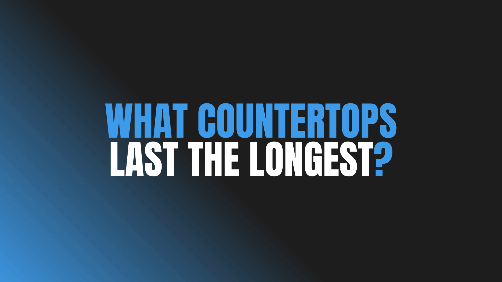 What Countertops Last the Longest?
